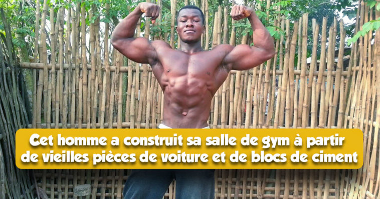 samuel kulbila est un ghanéen qui a su construire sa propre salle de gym avec divers matériaux