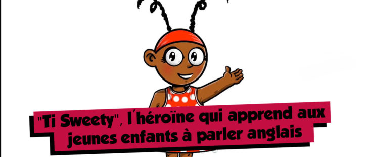 Ti sweety - héroïne antillo-guyanaise- apprend aux jeunes enfants à parler anglais